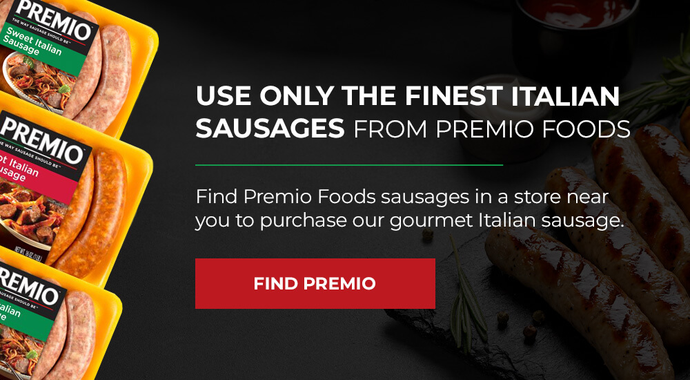 Use only the finest Italian sausages from Premio Foods